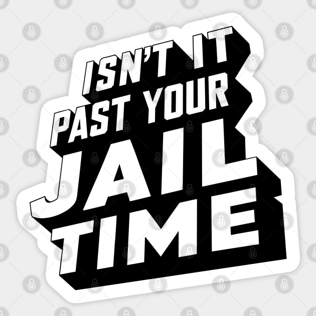 Isn't it past your jail time, funny meme shirt, comedy Sticker by Adam Brooq